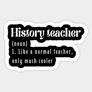 History Teacher like a normal teacher only much cooler Sticker